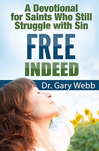 Free Indeed: A Devotional For Saints Who Still Struggle With Sin, Vol. 1 (9781470099886) by Gary Webb