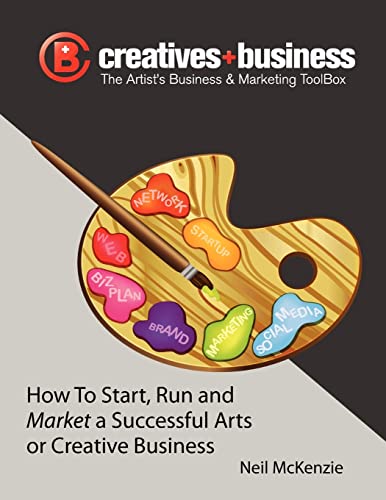 The Artist's Business and Marketing ToolBox: How to Start, Run and Market a Successful Arts or Creative Business (9781470102081) by McKenzie, Neil
