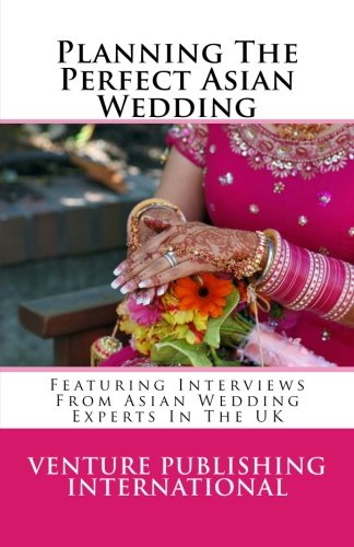 Imagen de archivo de Planning The Perfect Asian Wedding: Featuring Interviews From Asian Wedding Experts In The UK a la venta por AwesomeBooks