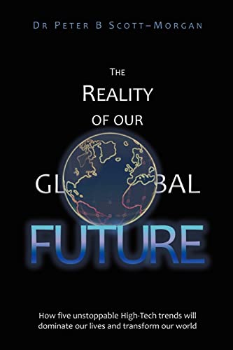 Beispielbild fr The Reality of Our Global Future : How Five Unstoppable High-Tech Trends Will Dominate Our Lives and Transform Our World zum Verkauf von Better World Books