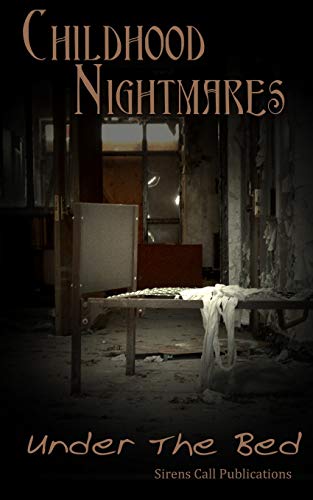 Childhood Nightmares: Under The Bed (9781470118815) by Publications, Sirens Call; Monroe, Kate; Scott, Brandon; Skye, Joshua; Snow, Julianne; Wallen, Jack; Barnes, Colin F.; D'Arcangela, Nina; Lamb,...