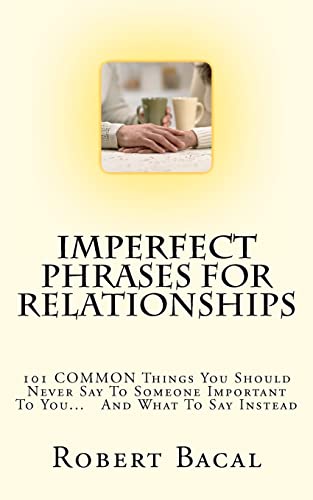 Beispielbild fr ImPerfect Phrases For Relationships: 101 COMMON Things You Should Never Say To Someone Important To You. And What To Say Instead zum Verkauf von Patrico Books