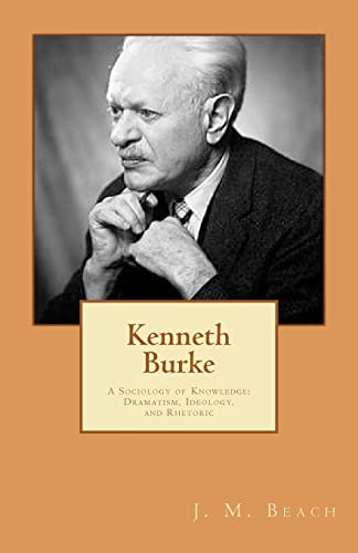 Stock image for Kenneth Burke: A Sociology of Knowledge: Dramatism, Ideology, and Rhetoric for sale by WorldofBooks