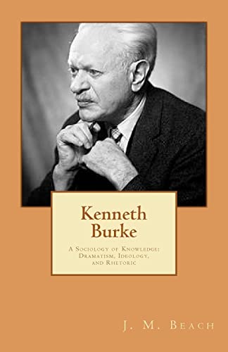 9781470130008: Kenneth Burke: A Sociology of Knowledge: Dramatism, Ideology, and Rhetoric
