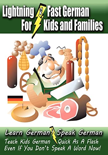 Stock image for Lightning-Fast German for Kids and Families: Learn German, Speak German, Teach Kids German - Quick As A Flash, Even If You Don't Speak A Word Now! for sale by BooksRun