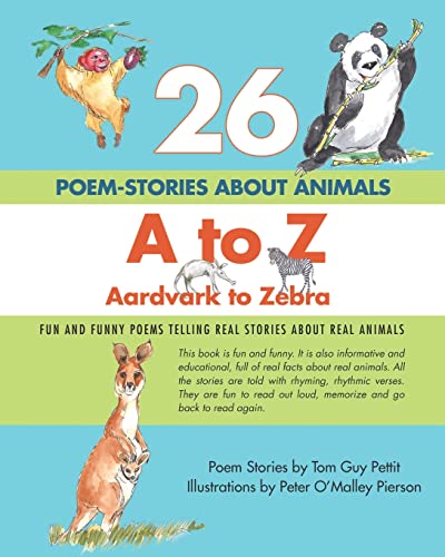 9781470136376: 26 POEM-STORIES ABOUT ANIMALS, A to Z, Aardvark to Zebra:  Fun and Funny Poems Telling Real Stories About Real Animals - Pettit, Tom  Guy: 1470136376 - AbeBooks
