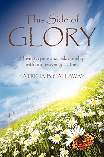 Stock image for This Side of Glory: Having a personal relationship with our heavenly Father. for sale by THE SAINT BOOKSTORE