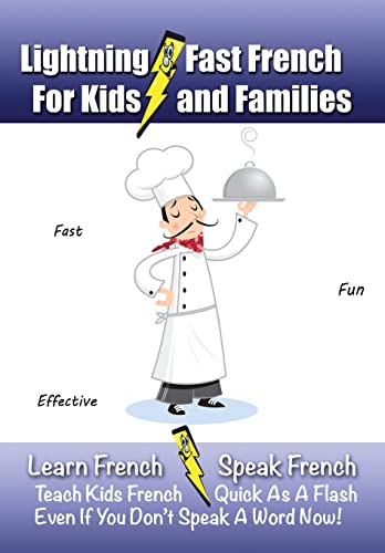 Stock image for Lightning-Fast French - for Kids and Families: Learn French, Speak French, Teach Kids French - Quick As A Flash, Even If You Don't Speak A Word Now! for sale by WorldofBooks