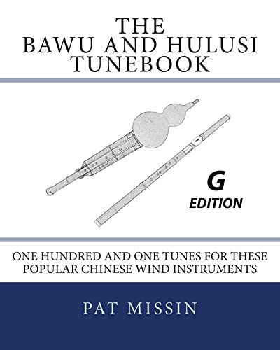 Stock image for The Bawu and Hulusi Tunebook - G Edition: One Hundred and One Tunes for these Popular Chinese Wind Instruments for sale by Save With Sam