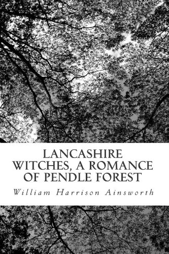 Lancashire Witches, A Romance of Pendle Forest (9781470143077) by William Harrison Ainsworth