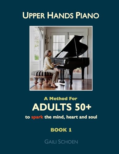 Beispielbild fr Upper Hands Piano: A Method for Adults 50+ to SPARK the Mind, Heart and Soul: Book 1: Volume 1 zum Verkauf von WorldofBooks