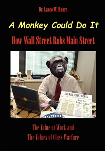 Stock image for A Monkey Could Do It: How Wall Street Robs Main Street for sale by THE SAINT BOOKSTORE