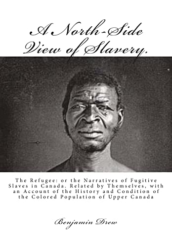 Stock image for A North-Side View of Slavery.: The Refugee: or the Narratives of Fugitive Slaves in Canada. Related by Themselves, with an Account of the History and . of the Colored Population of Upper Canada for sale by Lucky's Textbooks
