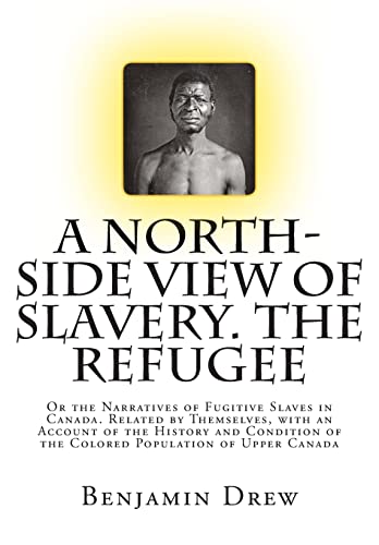 Stock image for A North-Side View of Slavery. The Refugee: Or the Narratives of Fugitive Slaves in Canada. Related by Themselves, with an Account of the History and C for sale by ThriftBooks-Atlanta