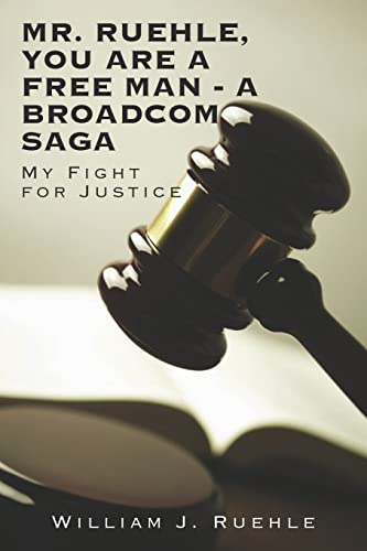 Stock image for Mr. Ruehle, You Are A Free Man - A Broadcom Saga: My Fight for Justice for sale by SecondSale