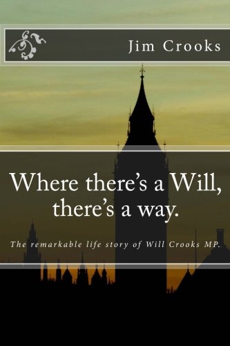 Beispielbild fr Where there's a Will, there's a way.: The remarkable life story of Will Crooks MP. zum Verkauf von Revaluation Books