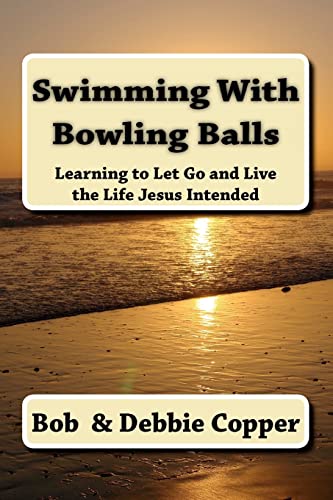 9781470162375: Swimming With Bowling Balls: Learning to Let Go and Live the Life Jesus Intended