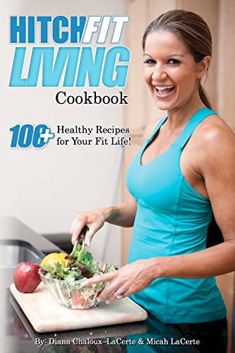 Beispielbild fr Hitch Fit Living Cookbook: 100+ Recipes For Your Fit Life zum Verkauf von Your Online Bookstore