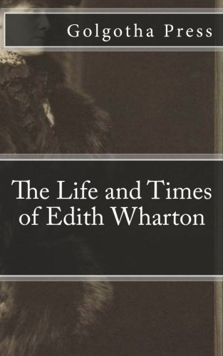 The Life and Times of Edith Wharton (9781470168810) by Golgotha Press