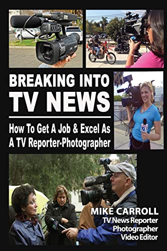 Stock image for Breaking into TV News How to Get a Job and Excel As a TV Reporter-Photographer for sale by Better World Books