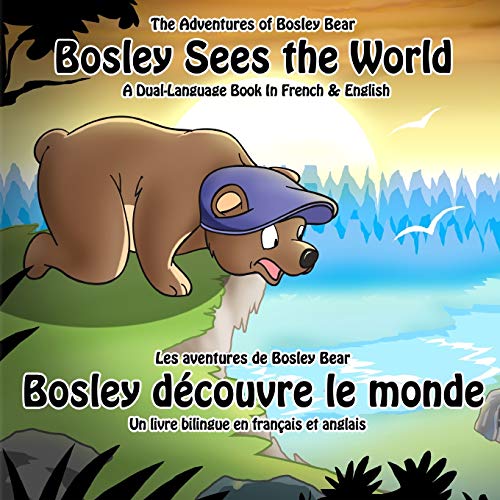 Bosley Sees the World: A Dual Language Book in French and English (The Adventures of Bosley Bear) (9781470171490) by Johnson, Timothy