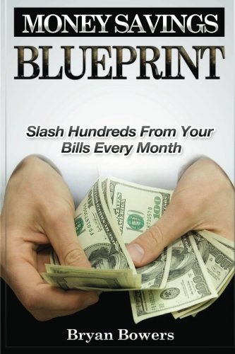 Stock image for Money Savings Blueprint: Slash Hundreds From Your Bills Every Month for sale by Revaluation Books
