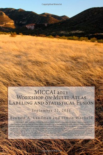 MICCAI 2011 Workshop on Multi-Atlas Labeling and Statistical Fusion (9781470173562) by Landman, Bennett A; Chen, Antong; Collins, D. Louis; Coupe, Pierrick; Cuadra, Meritxell Bach; Datteri, Ryan D.; Dawant, Benoit; Depa, Michal;...