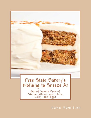 Stock image for Free State Bakery's Nothing to Sneeze At: Baked Sweets Free of Gluten, Wheat, Soy, Nuts, Dairy, and Eggs for sale by AwesomeBooks