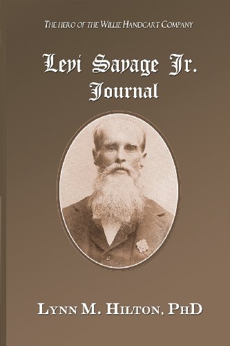 The Levi Savage Jr. Journal: Eye witness diary accounts of Mormon historical events for more than 50 years. (9781470182359) by Hilton, Lynn M.