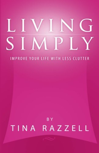 Stock image for Living Simply - Improve Your Life with Less Clutter for sale by Irish Booksellers