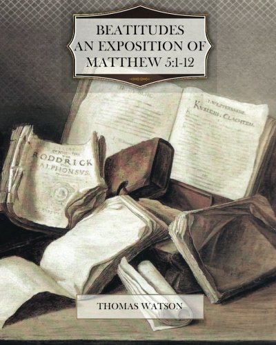 Beatitudes- An Exposition of Matthew 5-1-12 (9781470189402) by Watson, Thomas