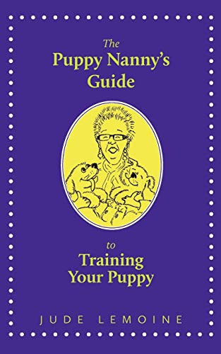 Imagen de archivo de The Puppy Nannys Guide to Training Your Puppy a la venta por Zoom Books Company