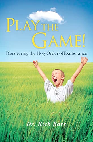 Imagen de archivo de Play the Game!: Discovering the Holy Order of Exuberance a la venta por books4u31