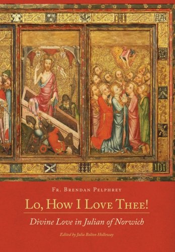 Beispielbild fr Lo, How I Love Thee!: Divine Love in Julian of Norwich zum Verkauf von SecondSale