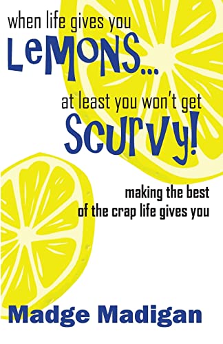 9781470199685: When Life Gives You Lemons... At Least You Won't Get Scurvy!: Making the best of the crap life gives you