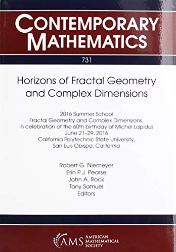 Beispielbild fr Horizons of Fractal Geometry and Complex Dimensions. 2016 Summer School on Fractal Geometry and Complex Dimensions ., June 21-29 2016, California Polytechnic State University. San Luis Obispo, California (Contemporary Mathematics 731) zum Verkauf von Literary Cat Books