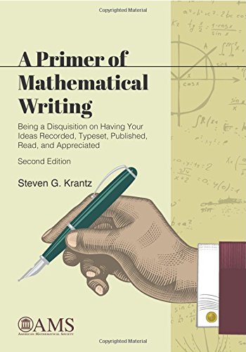 Imagen de archivo de A Primer of Mathematical Writing : Being a Disquisition on Having Your Ideas Recorded, Typeset, Published, Read, and Appreciated a la venta por Better World Books