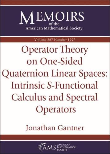 Beispielbild fr Operator Theory on One-Sided Quaternion Linear Spaces: Intrinsic S- Functional Calculus and Spectral Operators zum Verkauf von Literary Cat Books