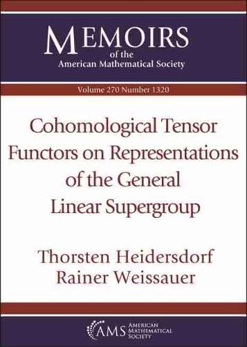 Stock image for Cohomological Tensor Functors on Representations of the General Linear Supergroup (Memoirs of the American Mathematical Society March 2021. Volume 270. Number 1320 (Fourth of 7 Numbers) ) for sale by Literary Cat Books
