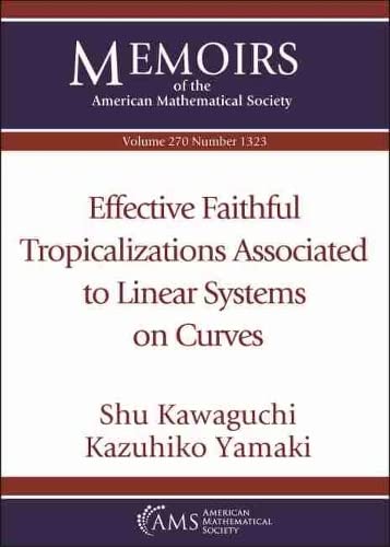 Stock image for Effective Faithful Tropicalizations Associated to Linear Systems on Curves (Memoirs of the American Mathematical Society March 2021. Volume 270. Number 1323 (Seventh of 7 Numbers) ) for sale by Literary Cat Books