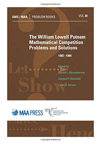 Stock image for The William Lowell Putnam Mathematical Competition: Problems and Solutions 1965-1984 for sale by BookHolders