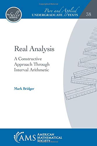 9781470451448: Real Analysis: A Constructive Approach Through Interval Arithmetic (Pure and Applied Undergraduate Texts) (Pure and Applied Undergraduate Texts, 38)