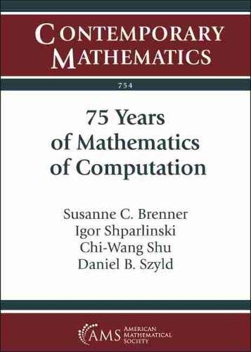 Stock image for 75 Years of Mathematics of Computation: Symposium Celebrating 75 Years of Mathematics of Computation November 1-3, 2018 the Institute for . (Icerm) (Contemporary Mathematics) for sale by HPB-Red