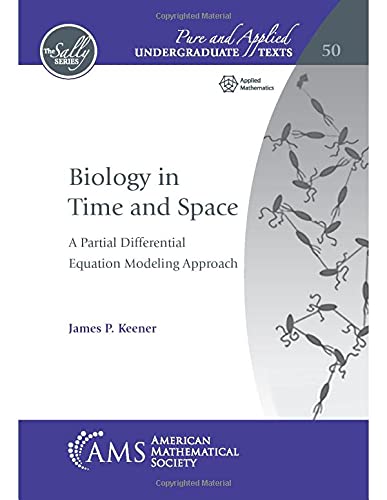 Stock image for Biology in Time and Space: A Partial Differential Equation Modeling Approach (Pure and Applied Undergraduate Texts, 50) for sale by Broad Street Books