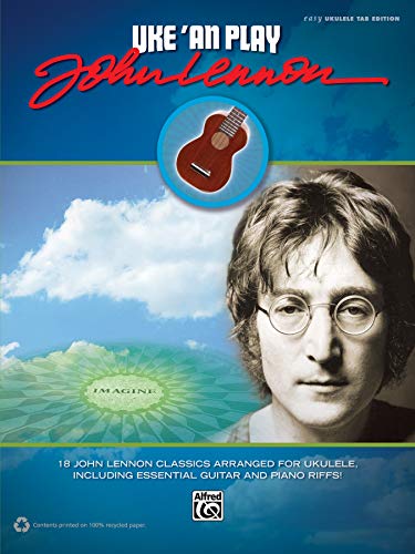 Stock image for Uke 'An Play John Lennon: 18 John Lennon Classics Arranged for Ukulele, Including Essential Guitar and Piano Riffs! (Easy Ukulele TAB) for sale by Half Price Books Inc.