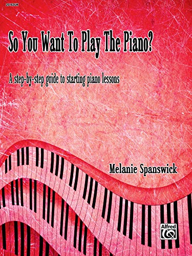 Beispielbild fr So You Want to Play the Piano?: A Step-By-Step Guide to Starting Piano Lessons zum Verkauf von WorldofBooks