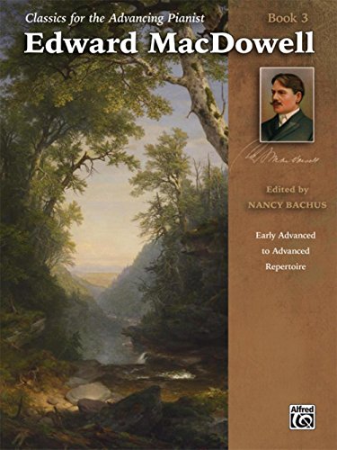 Stock image for Classics for the Advancing Pianist -- Edward MacDowell, Bk 3: Early Advanced to Advanced Repertoire for sale by Magers and Quinn Booksellers