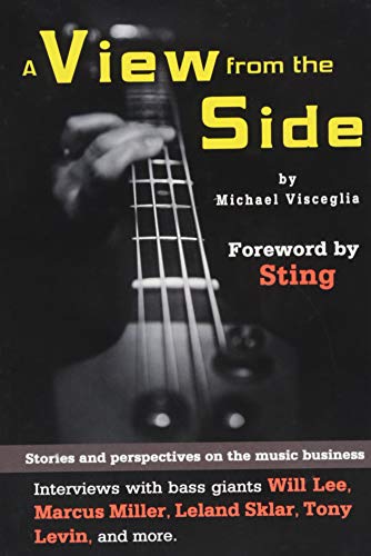 Imagen de archivo de A View from the Side: Stories and Perspectives on the Music Business: Interviews With Bass Giants Will Lee, Marcus Miller, Leland Sklar, Tony Levin, and More (Wizdom Media) a la venta por Magers and Quinn Booksellers