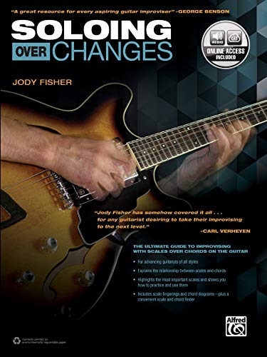 Soloing Over Changes: The Ultimate Guide to Improvising with Scales Over Chords on the Guitar, Book & Online Audio - Jody Fisher