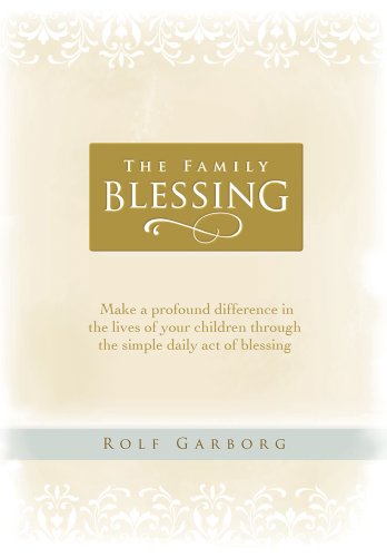 Imagen de archivo de The Family Blessing : Make a Profound Difference in the Lives of Your Children Through the Simple Daily Act of Blessing a la venta por Better World Books